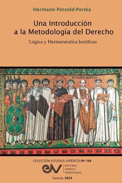 UNA INTRODUCCIÓN A LA METODOLOGÍA DEL DERECHO. LÓGICA Y HERMENÉUTICA - Petzold-Pernía, Hermann