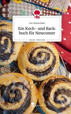 Ein Koch- und Backbuch für Newcomer. Life is a Story - story.one - Hentschker, Iris