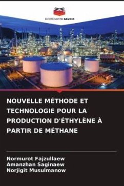 NOUVELLE MÉTHODE ET TECHNOLOGIE POUR LA PRODUCTION D'ÉTHYLÈNE À PARTIR DE MÉTHANE - Fajzullaew, Normurot;Saginaew, Amanzhan;Musulmanow, Norjigit