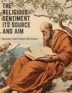 The Religious Sentiment Its Source And Aim - Daniel Garrison Brinton