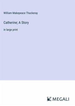 Catherine; A Story - Thackeray, William Makepeace