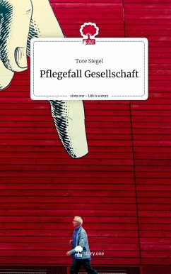Pflegefall Gesellschaft. Life is a Story - story.one - Siegel, Tore