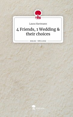 4 Friends, 1 Wedding & their choices. Life is a Story - story.one - Hartmann, Laura