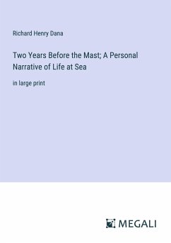 Two Years Before the Mast; A Personal Narrative of Life at Sea - Dana, Richard Henry