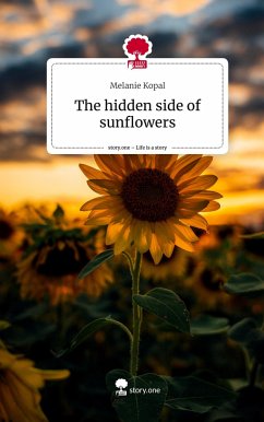 The hidden side of sunflowers. Life is a Story - story.one - Kopal, Melanie