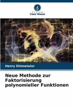 Neue Methode zur Faktorisierung polynomieller Funktionen - Ehimetalor, Henry
