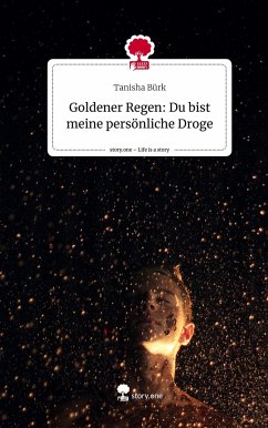 Goldener Regen: Du bist meine persönliche Droge. Life is a Story - story.one - Bürk, Tanisha