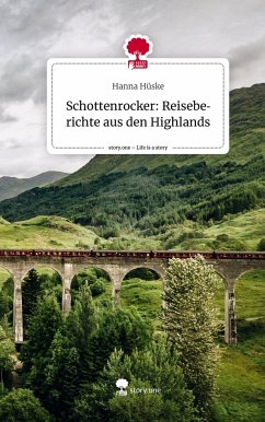 Schottenrocker: Reiseberichte aus den Highlands. Life is a Story - story.one - Hüske, Hanna