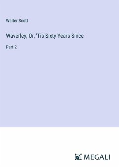 Waverley; Or, 'Tis Sixty Years Since - Scott, Walter