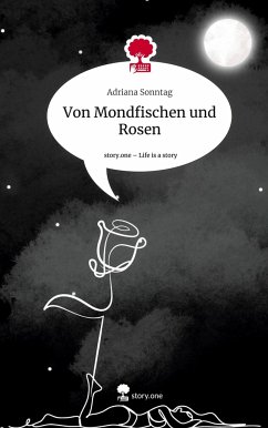 Von Mondfischen und Rosen. Life is a Story - story.one - Sonntag, Adriana