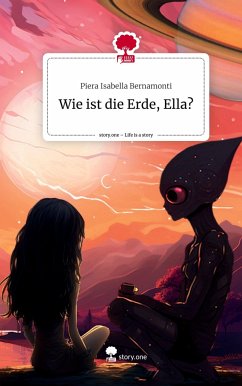 Wie ist die Erde, Ella?. Life is a Story - story.one - Bernamonti, Piera Isabella