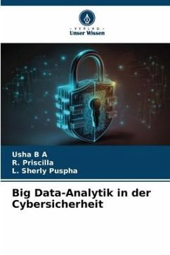 Big Data-Analytik in der Cybersicherheit - B A, Usha;Priscilla, R.;Puspha, L. Sherly