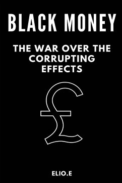 black money the war over the corrupting effects - E, Elio