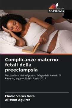 Complicanze materno-fetali della preeclampsia - Varas Vera, Eladio;Aguirre, Alisson