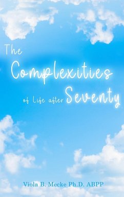 The Complexities of Life after Seventy - Viola B. Mecke Ph. D. ABPP