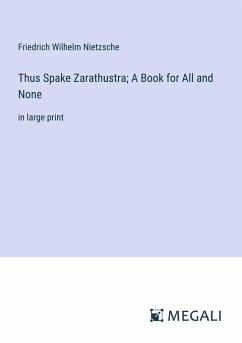 Thus Spake Zarathustra; A Book for All and None - Nietzsche, Friedrich Wilhelm