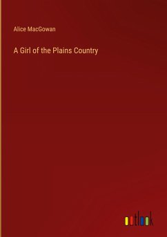 A Girl of the Plains Country - Macgowan, Alice