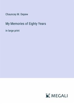 My Memories of Eighty Years - Depew, Chauncey M.