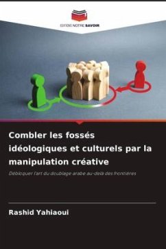 Combler les fossés idéologiques et culturels par la manipulation créative - Yahiaoui, Rashid