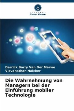 Die Wahrnehmung von Managern bei der Einführung mobiler Technologie - Van Der Merwe, Derrick Barry;Naicker, Visvanathan