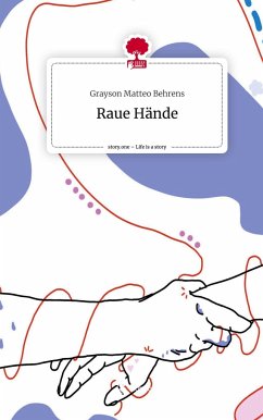 Raue Hände. Life is a Story - story.one - Behrens, Grayson Matteo