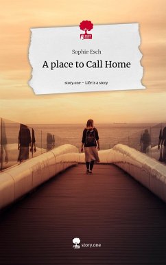 A place to Call Home. Life is a Story - story.one - Esch, Sophie