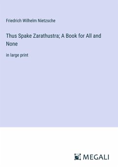 Thus Spake Zarathustra; A Book for All and None - Nietzsche, Friedrich Wilhelm