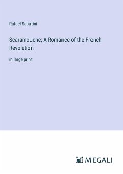 Scaramouche; A Romance of the French Revolution - Sabatini, Rafael