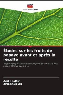 Études sur les fruits de papaye avant et après la récolte - Shattir, Adil;Ali, Abu-Bakir