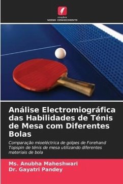 Análise Electromiográfica das Habilidades de Ténis de Mesa com Diferentes Bolas - Maheshwari, Ms. Anubha;Pandey, Dr. Gayatri