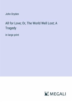 All for Love; Or, The World Well Lost; A Tragedy - Dryden, John