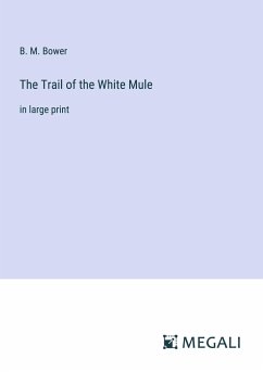 The Trail of the White Mule - Bower, B. M.