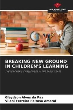 BREAKING NEW GROUND IN CHILDREN'S LEARNING - Paz, Gleydson Alves da;Amaral, Vilani Ferreira Feitosa