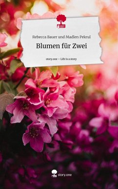 Blumen für Zwei. Life is a Story - story.one - und Madlen Pekrul, Rebecca Bauer