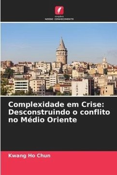 Complexidade em Crise: Desconstruindo o conflito no Médio Oriente - Chun, Kwang Ho