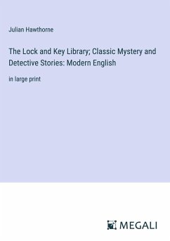 The Lock and Key Library; Classic Mystery and Detective Stories: Modern English - Hawthorne, Julian