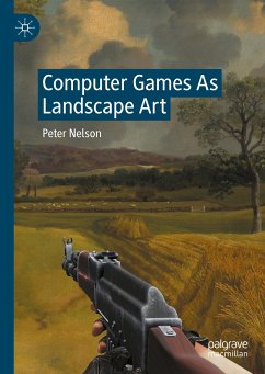 Computer Games As Landscape Art (eBook, PDF) - Nelson, Peter