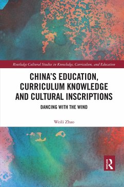 China's Education, Curriculum Knowledge and Cultural Inscriptions - Zhao, Weili