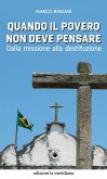 Quando il povero non deve pensare. Dalla missione alla destituzione Quando il povero non deve pensare. Dalla missione alla destituzione