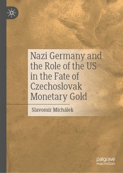 Nazi Germany and the Role of the US in the Fate of Czechoslovak Monetary Gold (eBook, PDF) - Michálek, Slavomír