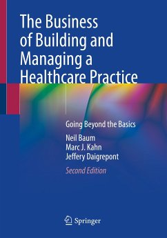 The Business of Building and Managing a Healthcare Practice (eBook, PDF) - Baum, Neil; Kahn, Marc J.; Daigrepont, Jeffery