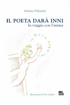 Il poeta darà inni. In viaggio con l'anima - Palentini, Adriano