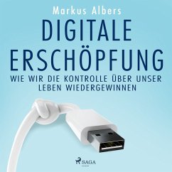 Digitale Erschöpfung – Wie wir die Kontrolle über unser Leben wiedergewinnen (MP3-Download) - Albers, Markus
