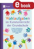 Wahlaufgaben im Kunstunterricht der Grundschule (eBook, PDF)