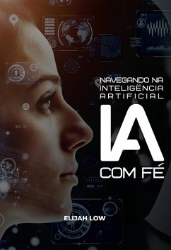 Navegando na Inteligência Artificial com Fé (eBook, ePUB) - Low, Elijah