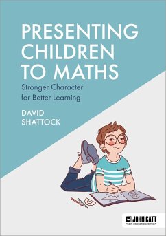 Presenting Children to Maths: Stronger Character for Better Learning (eBook, ePUB) - Shattock, David