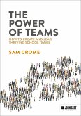 The Power of Teams: How to create and lead thriving school teams (eBook, ePUB)