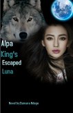 Alpha King's Escaped Luna (eBook, ePUB) Alpha King's Escaped Luna (eBook, ePUB)