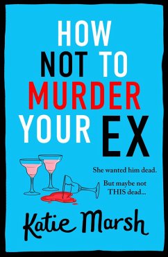 How Not To Murder Your Ex (eBook, ePUB) - Katie Marsh