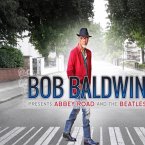Bob Baldwin Presents Abbey Road And The Beatles Bob Baldwin Presents Abbey Road And The Beatles